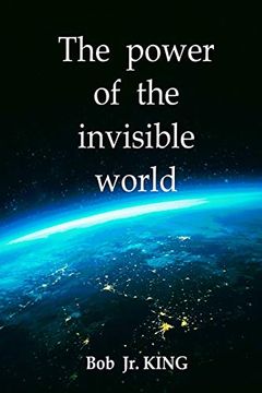 portada The Power of the Invisible World: Do They Manage Life on Earth? (en Inglés)