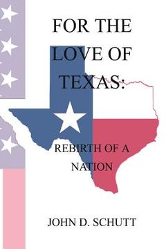 portada For The Love of Texas: The Rebirth of a Nation (en Inglés)