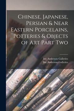 portada Chinese, Japanese, Persian & Near Eastern Porcelains, Potteries & Objects of Art Part Two (en Inglés)