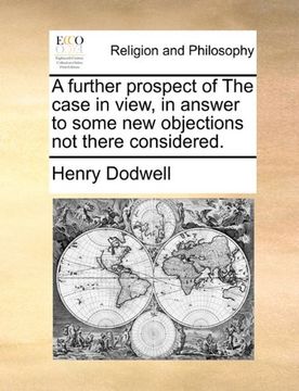 a further prospect of the case in view, in answer to some new objections not there considered. (en Inglés)