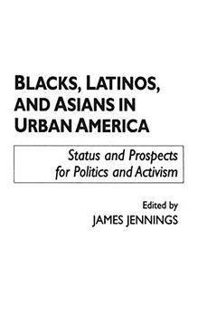 portada Blacks, Latinos, and Asians in Urban America: Status and Prospects for Politics and Activism (en Inglés)