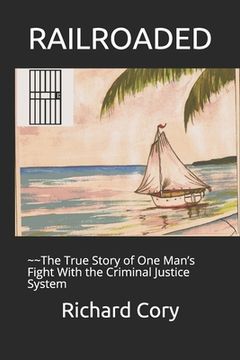 portada RAILROADED - The True Story of One Man's Fight With the Criminal Justice System (en Inglés)