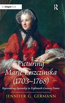 portada Picturing Marie Leszczinska (1703-1768): Representing Queenship in Eighteenth-Century France (en Inglés)