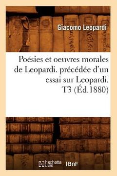 portada Poésies Et Oeuvres Morales de Leopardi. Précédée d'Un Essai Sur Leopardi. T3 (Éd.1880) 