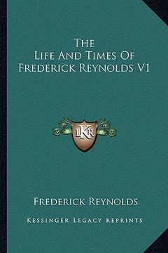portada the life and times of frederick reynolds v1 (in English)