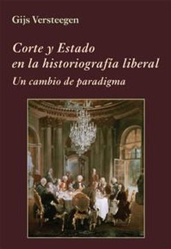 Corte Y Estado En La Historiografía Liberal (La Corte en Europa)