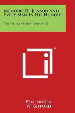 portada Memoirs Of Jonson And Every Man In His Humour: The Works Of Ben Jonson V1 (en Inglés)