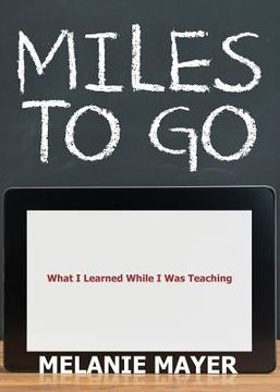portada Miles to Go: What I Learned While I Was Teaching (en Inglés)