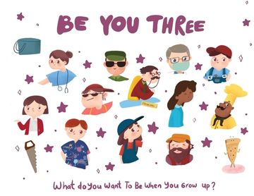 portada Be You Three - what do I want to be when you grow up kids book.: What do I want to be when I grow up? (en Inglés)