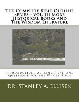portada The Complete Bible Outline Series - Volume III: More Historical Books And The Wisdom Literature (en Inglés)
