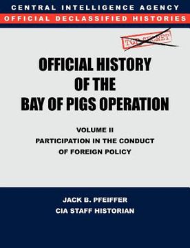 portada cia official history of the bay of pigs invasion, volume ii: participation in the conduct of foreign policy (en Inglés)