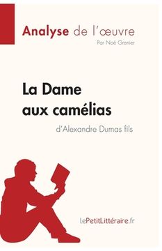 portada La Dame aux camélias d'Alexandre Dumas fils (Analyse de l'oeuvre): Analyse complète et résumé détaillé de l'oeuvre (in French)