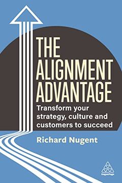 portada The Alignment Advantage: Transform Your Strategy, Culture and Customers to Succeed (in English)
