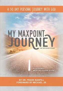 portada My Maxpoint Journey: The Decision Stage: A 30 Day Personal Journey with God (en Inglés)