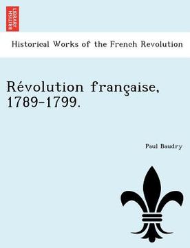 portada Re Volution Franc Aise, 1789-1799. (en Francés)