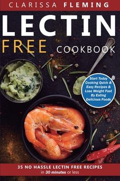 portada Lectin Free Cookbook: No Hassle Lectin Free Recipes In 30 Minutes or Less (Start Today Cooking Quick & Easy Recipes & Lose Weight Fast By Ea (en Inglés)