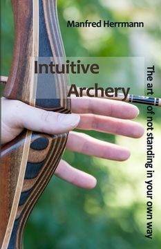 portada Intuitive Archery - the art of not Standing in Your own way (en Inglés)