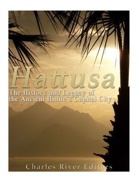 portada Hattusa: The History and Legacy of the Ancient Hittites' Capital City