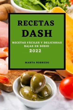 portada Recetas Dash 2022: Recetas Fáciles y Deliciosas Bajas en Sodio