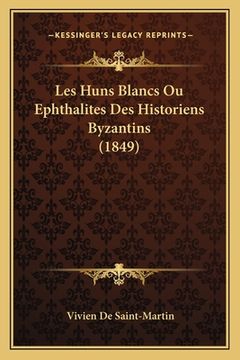 portada Les Huns Blancs Ou Ephthalites Des Historiens Byzantins (1849) (en Francés)