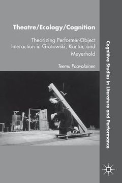portada theatre/ecology/cognition: theorizing performer-object interaction in grotowski, kantor, and meyerhold (en Inglés)