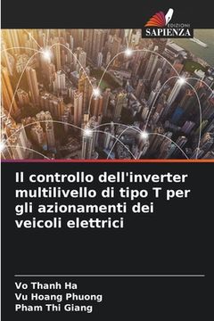 portada Il controllo dell'inverter multilivello di tipo T per gli azionamenti dei veicoli elettrici (in Italian)