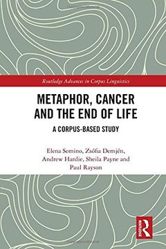 portada Metaphor, Cancer and the end of Life: A Corpus-Based Study (Routledge Advances in Corpus Linguistics) (in English)