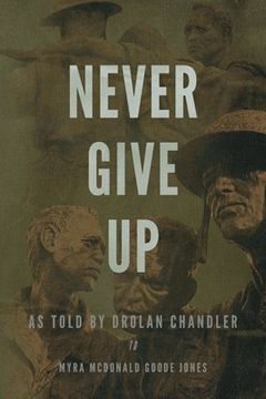 portada Never Give up: As Told by Drolan Chandler to Myra Mcdonald Goode Jones (en Inglés)