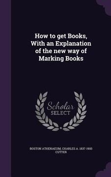 portada How to get Books, With an Explanation of the new way of Marking Books (en Inglés)