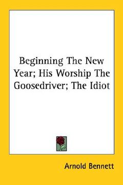 portada beginning the new year; his worship the goosedriver; the idiot (in English)