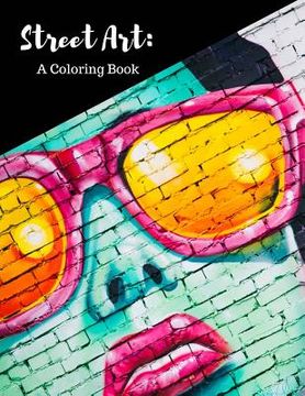 portada Street Art Coloring Book: Featuring Works by Graffiti Artists from Around the World, for All Ages, 8.5X11 inches, 50 Pages, Reference Photos Inc (en Inglés)