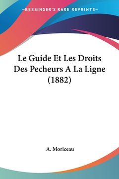 portada Le Guide Et Les Droits Des Pecheurs A La Ligne (1882) (in French)