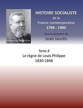 portada Histoire Socialiste de la France Contemporaine Tome Viii le Rgne de Louis Philippe 18301848 (in French)