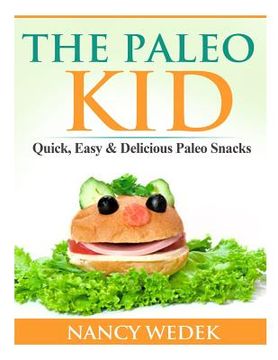 portada The Paleo Kid: Quick, Easy & Delicious Paleo Snacks (in English)