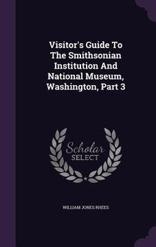 portada Visitor's Guide To The Smithsonian Institution And National Museum, Washington, Part 3