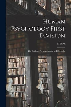 portada Human Psychology First Division: The Intellect: An Introduction to Philosophy (in English)