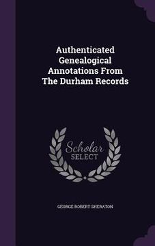 portada Authenticated Genealogical Annotations From The Durham Records (en Inglés)