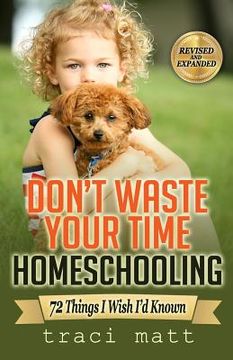 portada Don't Waste Your Time Homeschooling: 72 Things I Wish I'd Known (in English)