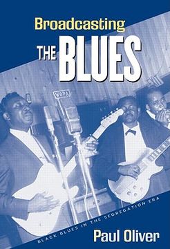 portada broadcasting the blues: black blues in the segregation era