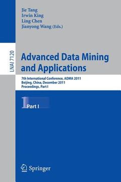 portada advanced data mining and applications: 7th international conference, adma 2011, beijing, china, december 17-19, 2011, proceedings, part i (en Inglés)