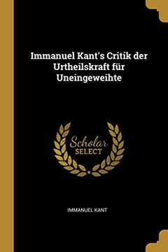 portada Immanuel Kant's Critik Der Urtheilskraft Für Uneingeweihte (en Alemán)