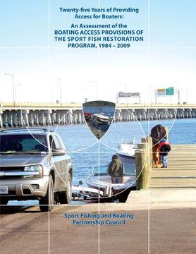 portada Twenty-Five Years of Providing Access for Boaters: An Assessment of the Boating Access Provisions of the Sport Fish Restoration Program, 1984-2009 (en Inglés)