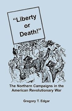 portada liberty or death! the northern campaigns in the american revolutionary war (en Inglés)