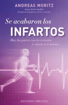 portada Se Acabaron los Infartos: Haz las Paces Con Tu Corazon y Curate A Ti Mismo = Heart Attacks No More (in Spanish)