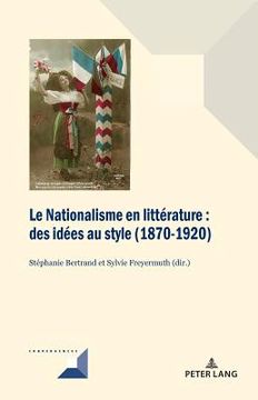 portada Le Nationalisme en littérature: Des idées au style (1870-1920) (in French)