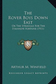 portada the rover boys down east the rover boys down east: or the struggle for the stanhope fortune (1911) or the struggle for the stanhope fortune (1911) (en Inglés)