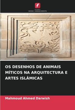 portada Os Desenhos de Animais Míticos na Arquitectura e Artes Islâmicas