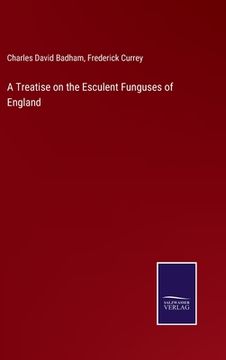 portada A Treatise on the Esculent Funguses of England (en Inglés)