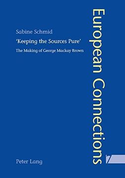portada «Keeping the Sources Pure»: The Making of George Mackay Brown (European Connections)