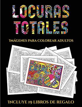 portada Imágenes Para Colorear Adultos (Locuras Totals: Este Libro Contiene 36 Láminas Para Colorear que se Pueden Usar Para Pintarlas, Enmarcarlas y